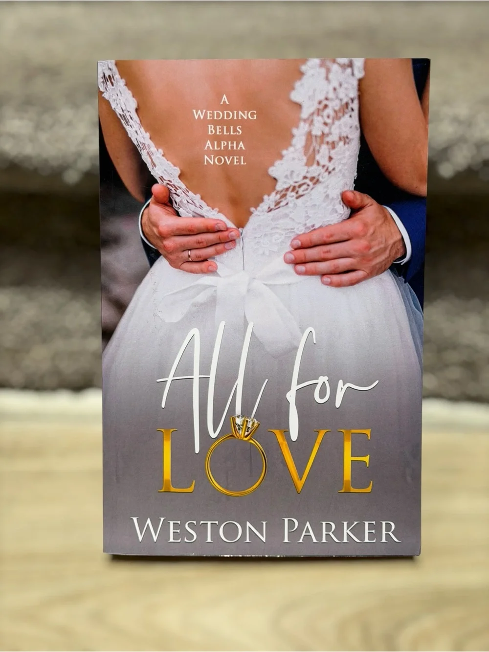 All for Love Wedding Bells Alpha Novel #12 Weston Parker Romance Paperback 2023